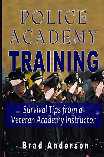 Police Academy Training: Survival Tips from a Veteran Academy Instructor Learning & Reference