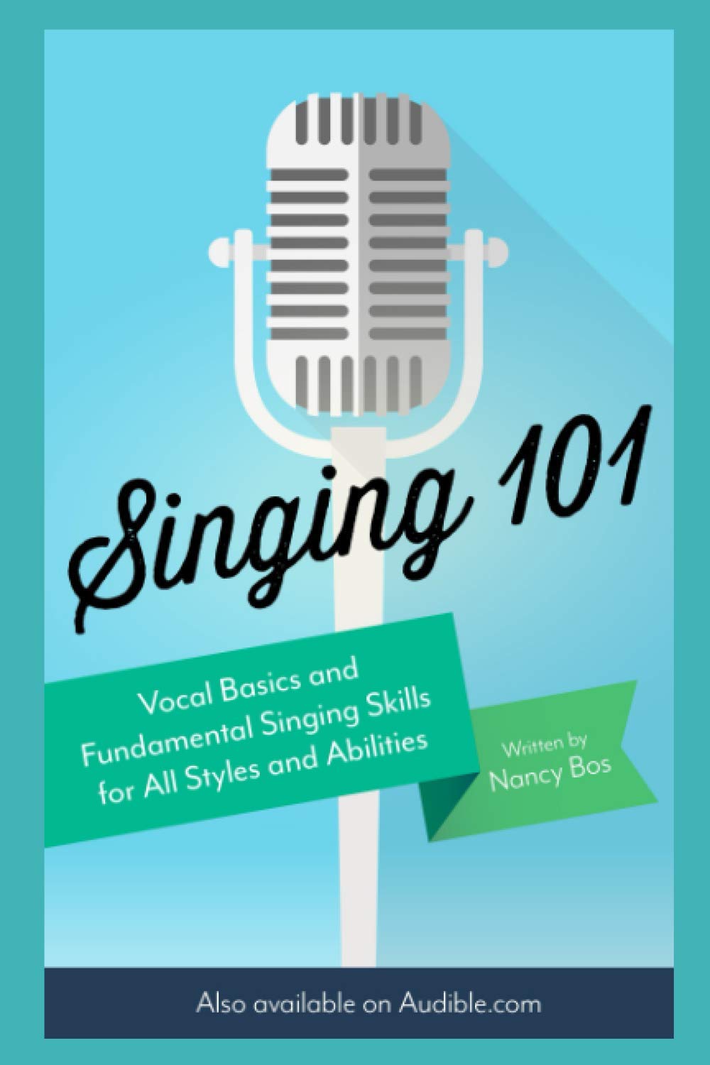 Singing 101: Vocal Basics and Fundamental Singing Skills for All Styles and Abilities (How to Sing, Band 1) Arts & Music