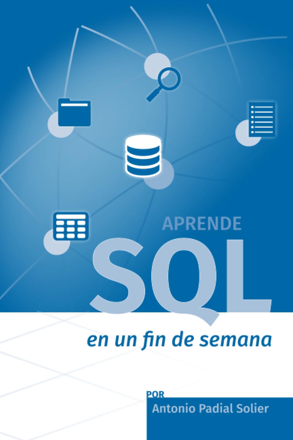 Aprende SQL en un fin de semana: El curso definitivo para crear y consultar bases de datos (Aprende en un fin de semana, Band 1) Computer Science