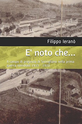 E' noto che...: Il campo di prigionia di Servigliano nella prima guerra mondiale 1915 - 1920 Politics & History