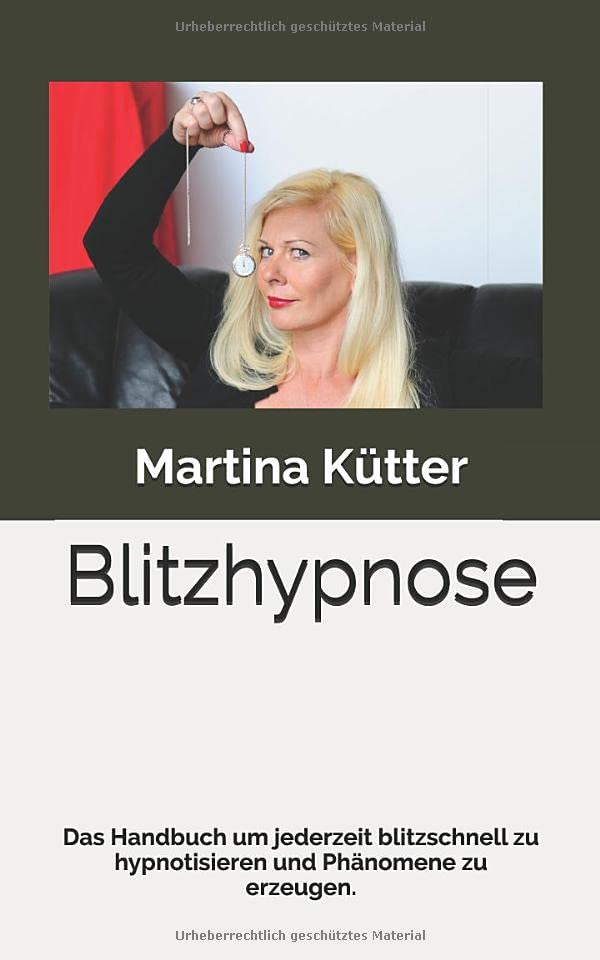 Blitzhypnose: Das Handbuch um jederzeit blitzschnell zu hypnotisieren und Phänomene zu erzeugen. Psychology