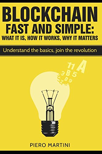 Blockchain Fast and Simple - What It Is, How It Works, Why It Matters: Understand the basics, join the revolution Business, Finance & Career