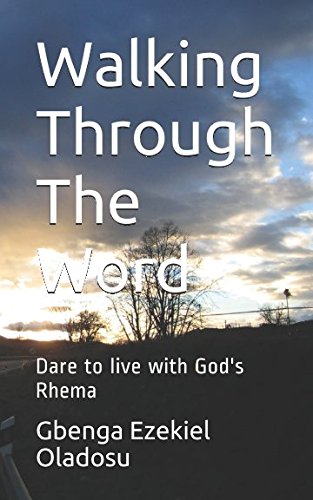 Walking Through The Word: Dare to live with God's Rhema Lifestyle