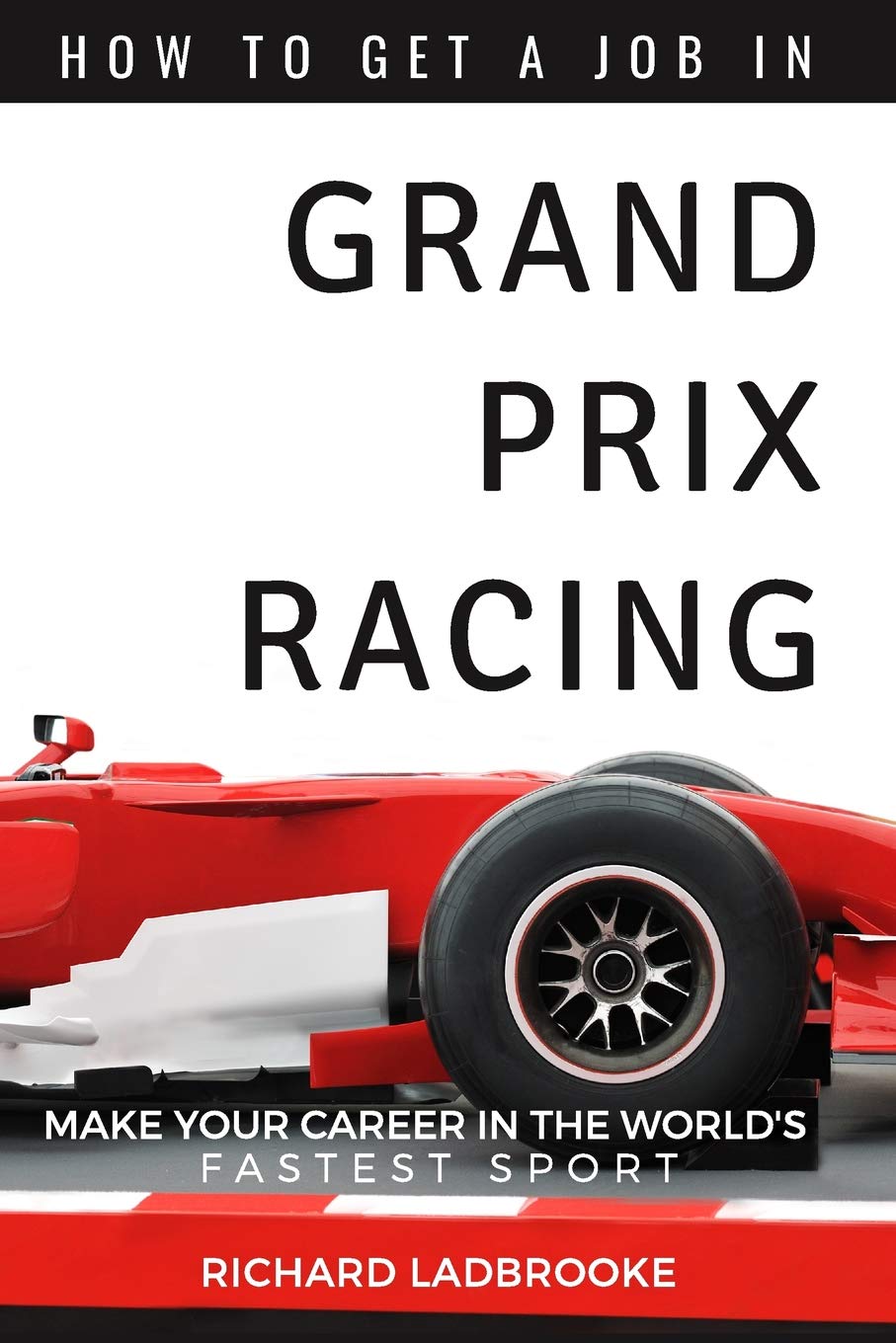 How To Get A Job In Grand Prix Racing: The startline for a career in motorsport Business, Finance & Career