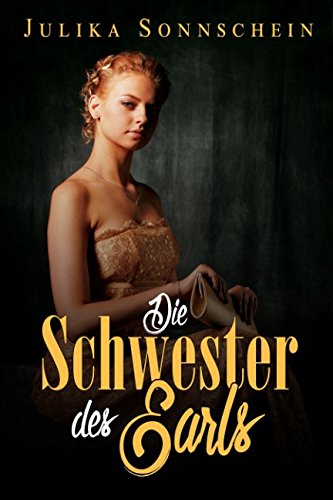Die Schwester des Earls: Der Sammelband - Historischer Liebesroman zu Zeiten der Regentschaftszeit Historical Fiction