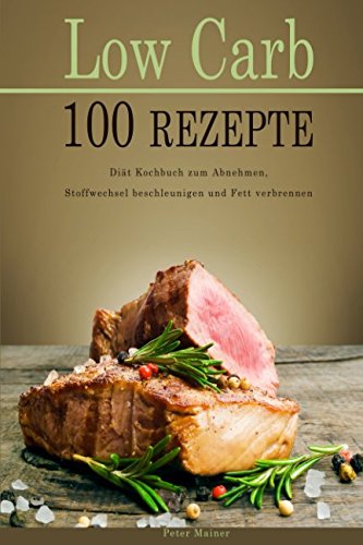 Low Carb 100 Rezepte Diät Kochbuch zum Abnehmen, Stoffwechsel beschleunigen und Fett verbrennen Tiptoi & Games