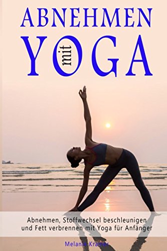 Abnehmen mit Yoga Abnehmen, Stoffwechsel beschleunigen und Fett verbrennen mit Yoga für Anfänger Lifestyle