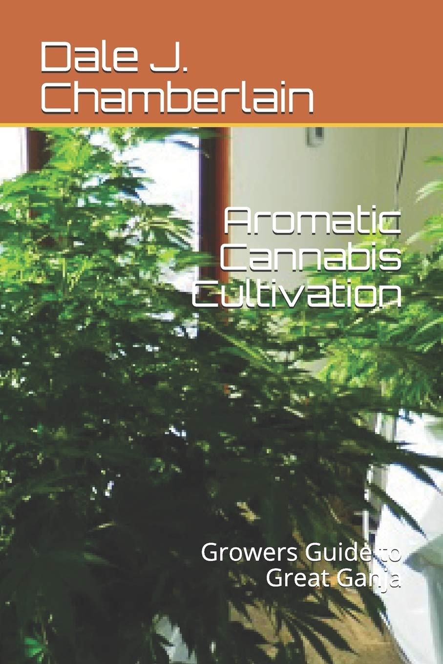 Aromatic Cannabis Cultivation: Growers Guide to Great Ganja Garden & Plants