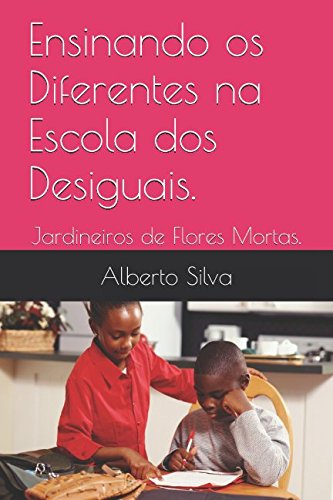 Ensinando os Diferentes na Escola dos Desiguais.: Jardineiros de Flores Mortas. Education & Training