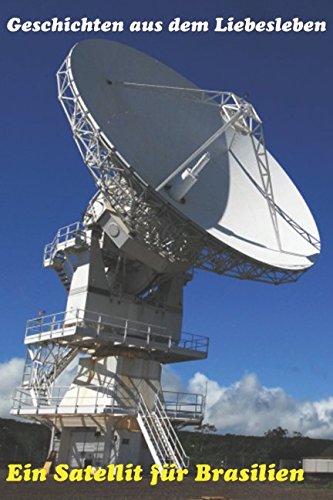 Ein Satellit für Brasilien (Geschichten aus dem Liebesleben, Band 34) Action & Adventure