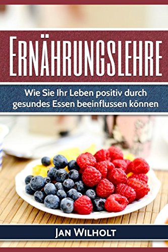 Ernährungslehre: Wie Sie Ihr Leben positiv durch gesundes Essen beeinflussen können Health, Nutrition & Fitness