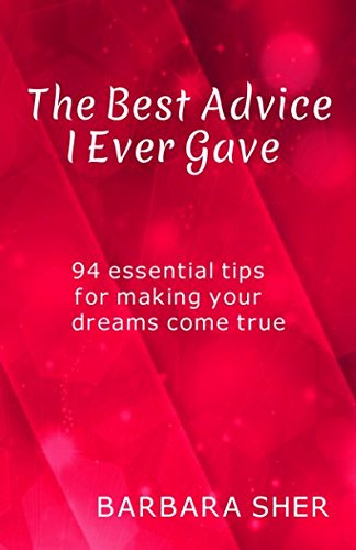 The Best Advice I Ever Gave: 94 essential tips for making your dreams come true Business, Finance & Career