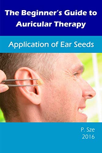 The Beginner’s Guide to Auricular Therapy: Application of Ear Seeds Health, Nutrition & Fitness