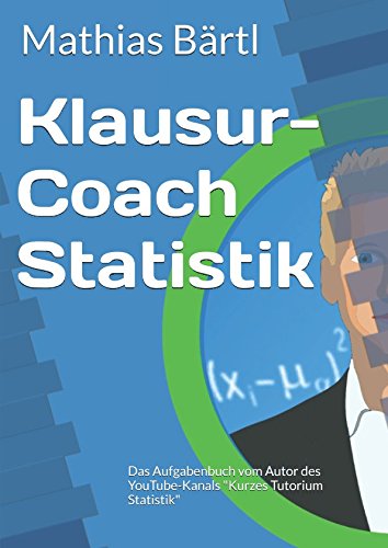 Klausur-Coach Statistik: Das Aufgabenbuch vom Autor des YouTube-Kanals "Kurzes Tutorium Statistik" Mathematics