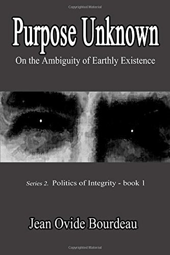 PURPOSE UNKNOWN: On the Ambiguity of Earthly Existence book