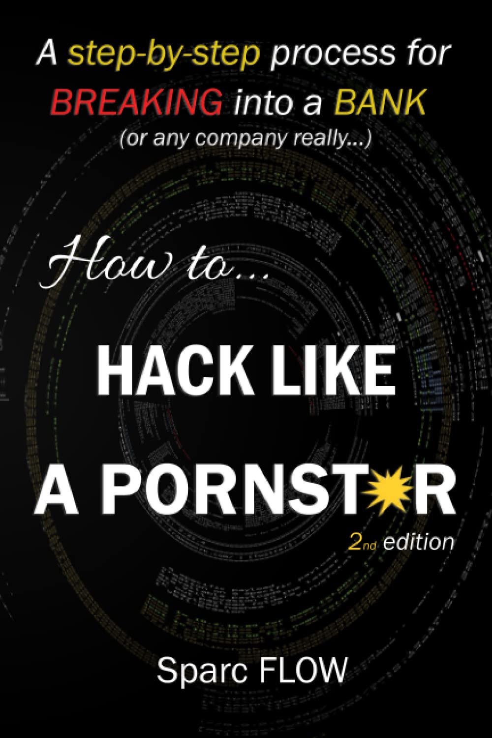 How to Hack Like a PORNSTAR: A step by step process for breaking into a BANK (Hacking the planet, Band 1) Computer Science