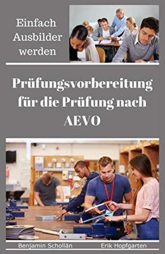 Einfach Ausbilder werden: Prüfungsvorbereitung für die Prüfung nach AEVO Business, Finance & Career
