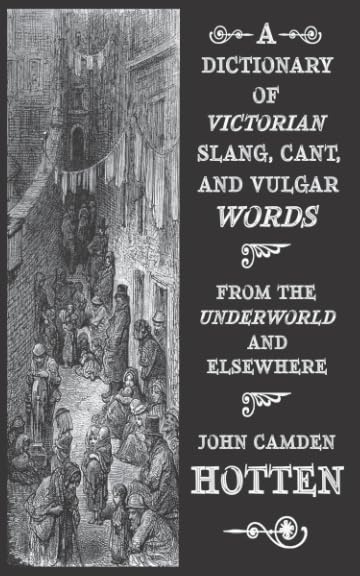 A Dictionary of Victorian Slang, Cant, and Vulgar Words: From the Underworld and Elsewhere Historical Fiction