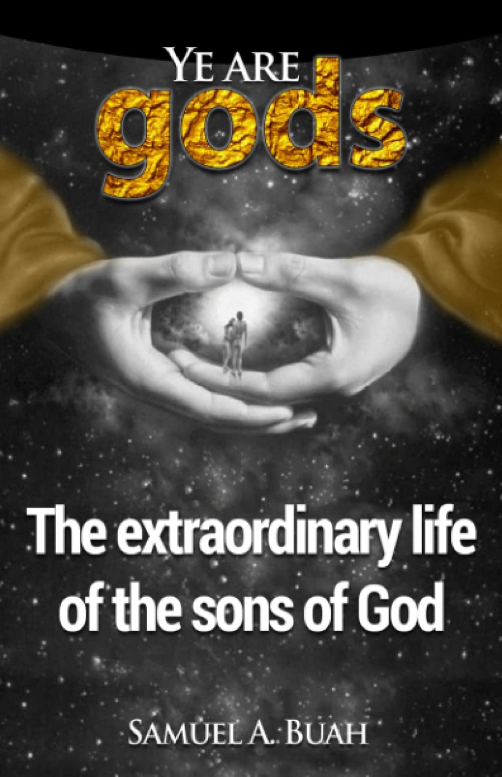 Ye are gods: The extraordinary life of the sons of God Social Sciences