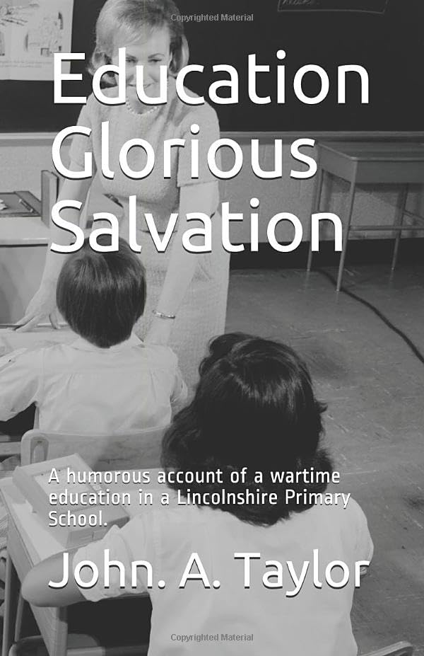 Education Glorious Salvation: A humorous account of a wartime education in a Lincolnshire Primary School. Learning & Reference