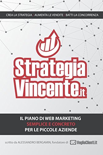 STRATEGIA VINCENTE: Il piano di web marketing semplice e concreto per le piccole imprese Business, Finance & Career