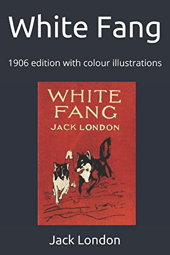 White Fang: 1906 edition with colour illustrations Contemporary literature