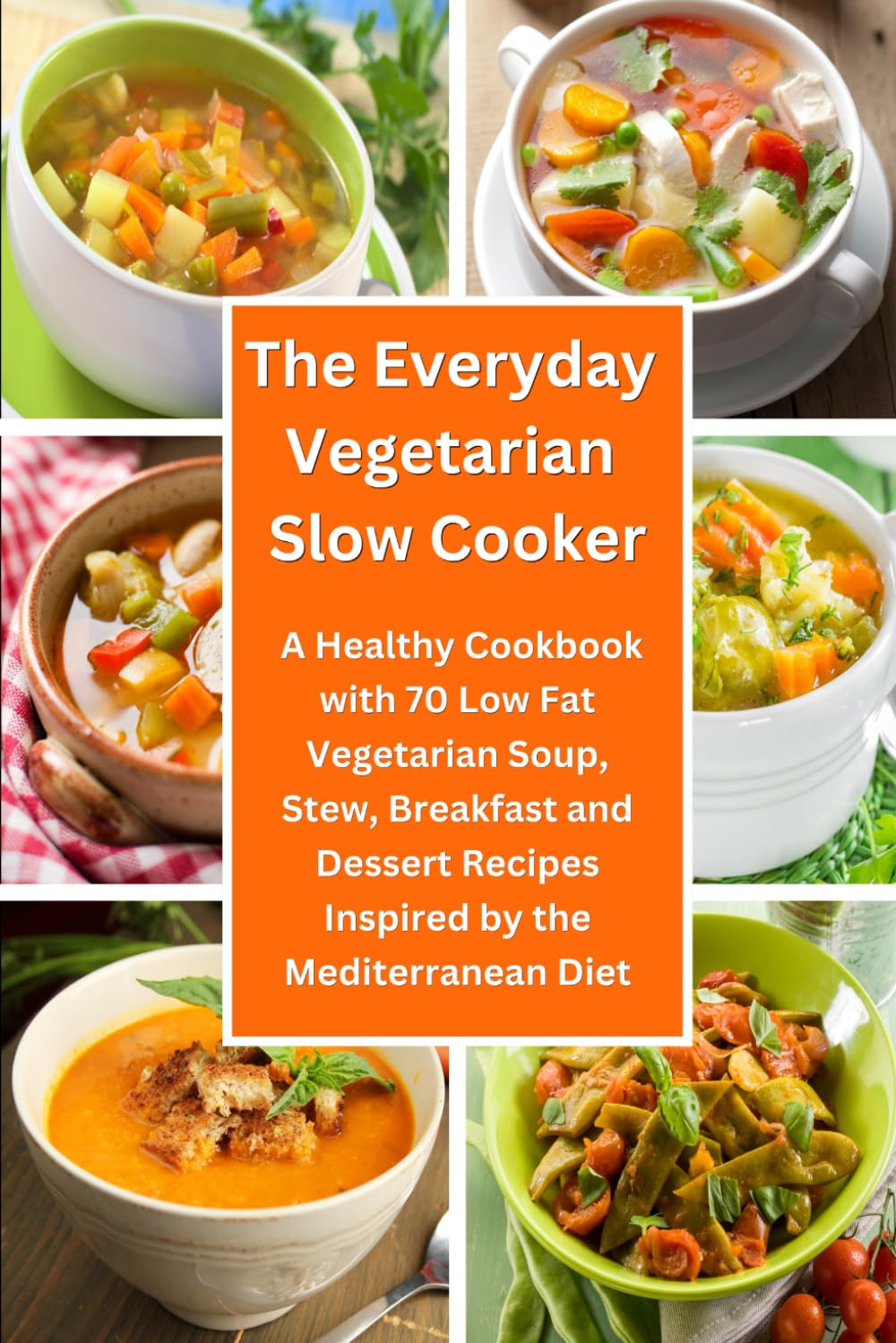 The Everyday Vegetarian Slow Cooker: A Healthy Cookbook with 70 Low Fat Vegetarian Soup, Stew, Breakfast and Dessert Recipes Inspired by the ... on a Budget (Easy Plant-Based Cookbooks) Cooking & Enjoying
