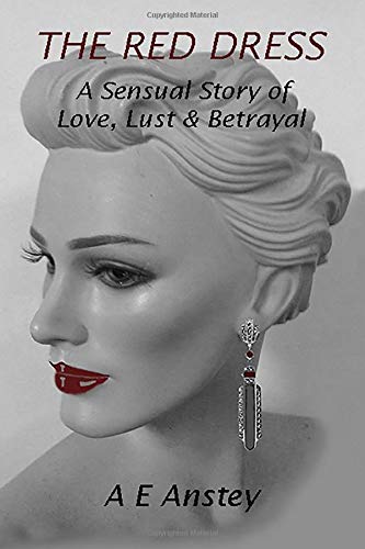 THE RED DRESS: A Sensual Story of Love, Lust & Betrayal (Sylvanna's endeavours to use her allure to gain wealth and fame she always craved., Band 1) New Adult