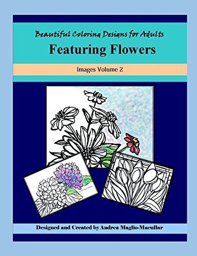 Beautiful Coloring Designs for Adults: Featuring Flowers Arts & Music