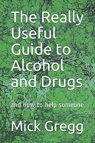 The Really Useful Guide to Alcohol and Drugs: and how to help someone Health, Nutrition & Fitness