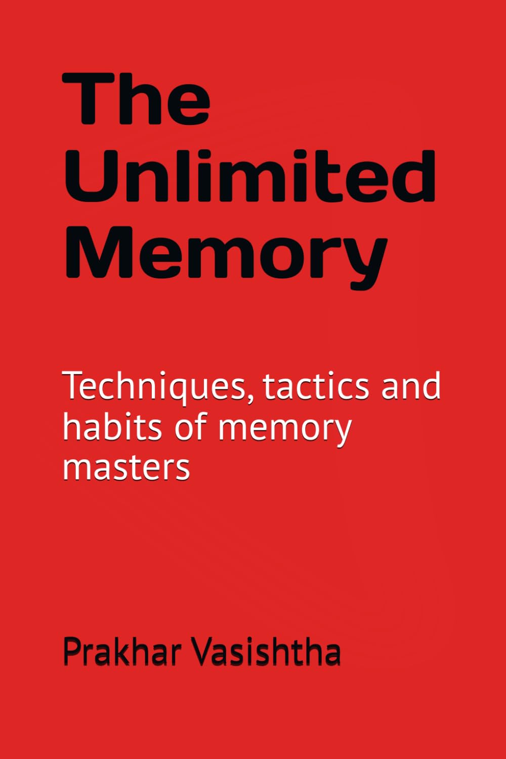 The Unlimited Memory: Techniques, tactics and habits of memory masters Learning & Reference