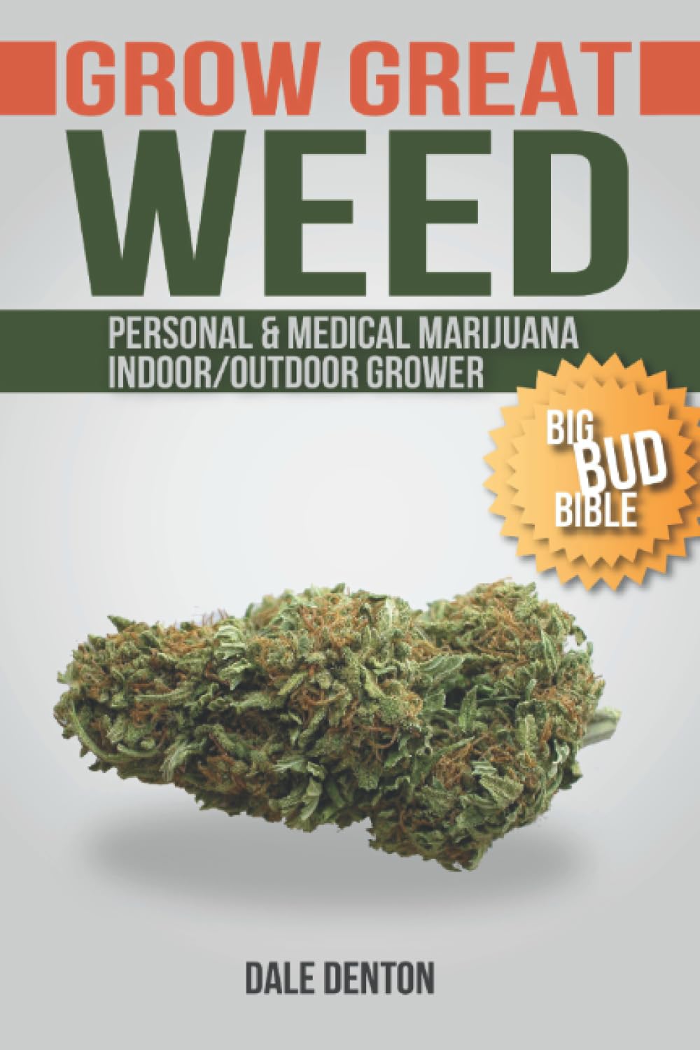 GROW GREAT WEED: Personal & Medical Marijuana Indoor/Outdoor Grower Big Bud Bible Garden & Plants