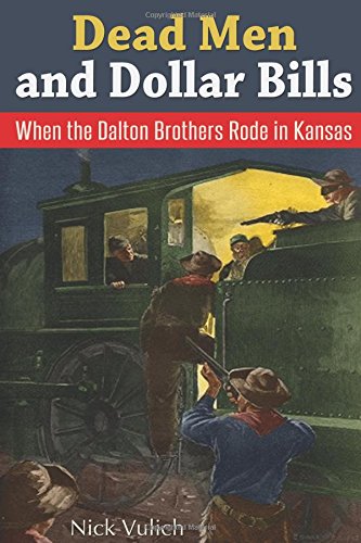 Dead Men and Dollar Bills: When the Dalton Brothers Rode in Kansas Politics & Society