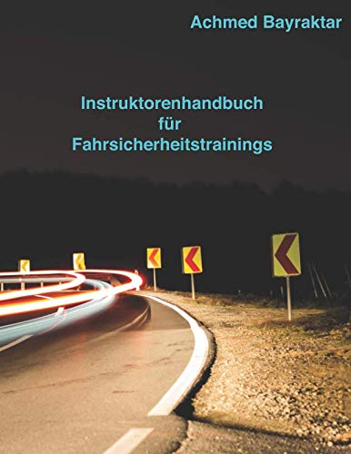 Instruktorenhandbuch für Fahrsicherheitstrainings: Leitfaden für Instruktoren und Interessierte Study Guides