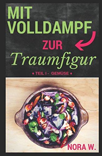Mit Volldampf zur Traumfigur: Gemüse: Schnell & Gesund - 22 kalorienarme Rezepte aus dem Dampfgarer Health, Nutrition & Fitness