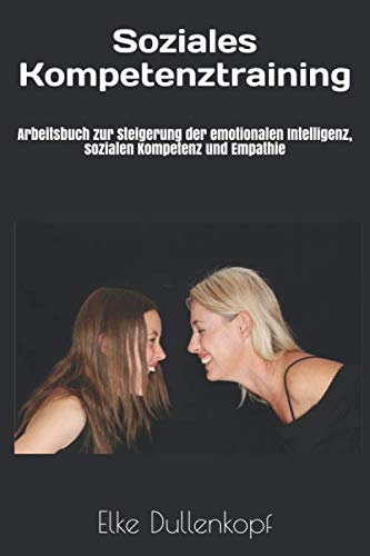 Soziales Kompetenztraining: Arbeitsbuch zur Steigerung der emotionalen Intelligenz, sozialen Kompetenz und Empathie Psychology
