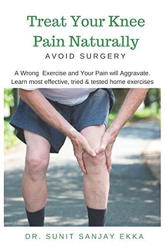 Treat Your Knee Pain Naturally: A wrong exercise and your pain will aggravate. Learn most effective, tried & tested home exercises. Health, Nutrition & Fitness