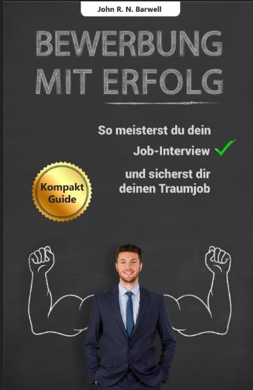 Bewerbung mit Erfolg: So meisterst du dein Job-Interview und sicherst dir deinen Traumjob Business, Finance & Career