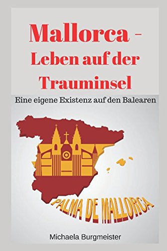 Mallorca – Leben auf der Trauminsel: Eine eigene Existenz auf den Balearen Travel Guides