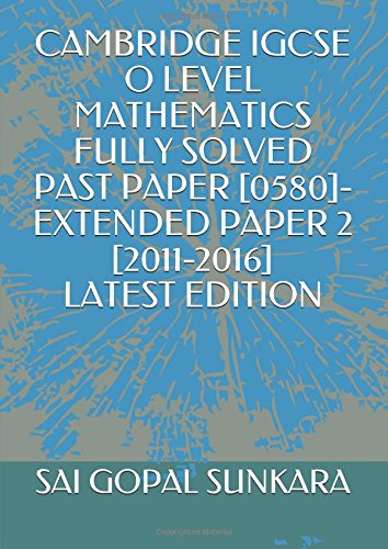 CAMBRIDGE IGCSE O LEVEL MATHEMATICS FULLY SOLVED PAST PAPER -EXTENDED PAPER 2 book