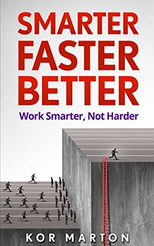 Smarter Faster Better: Work Smarter, Not Harder and Be Productive in Life and Business Business, Finance & Career