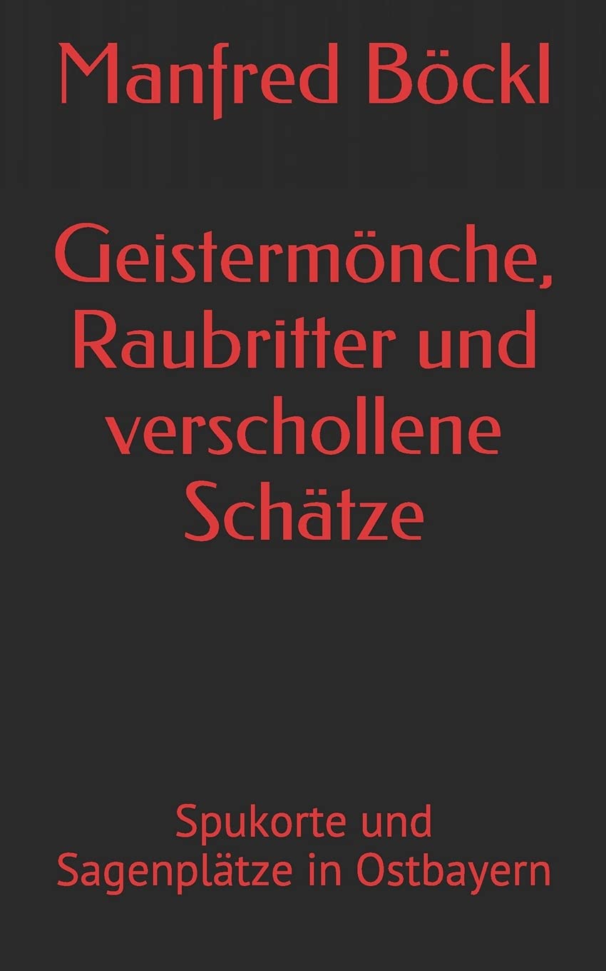 Geistermönche, Raubritter und verschollene Schätze: Spukorte und Sagenplätze in Ostbayern Fairy Tales & Legends