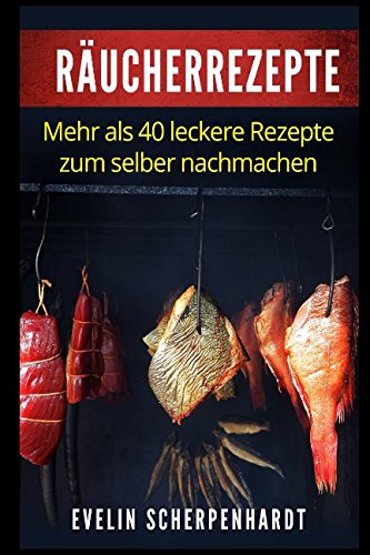 Räucherrezepte: mehr als 40 leckere Rezepte zum selber nachmachen Cooking & Enjoying