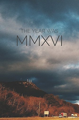 The Year Was MMXVI: A History of 2016 Politics & History