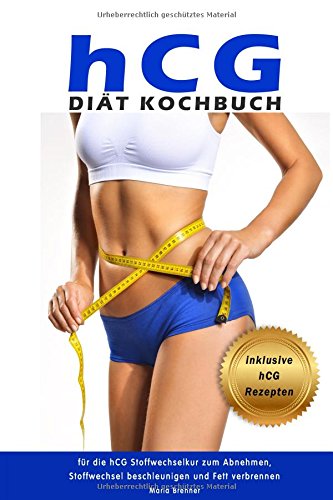 hCG Diät Kochbuch für die hCG Stoffwechselkur zum Abnehmen, Stoffwechsel beschleunigen und Fett verbrennen inklusive hCG Rezepte Medicine