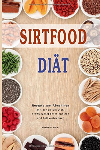 Sirtfood Diät Rezepte zum Abnehmen mit der Sirtuin Diät, Stoffwechsel beschleunigen und Fett verbrennen Medicine