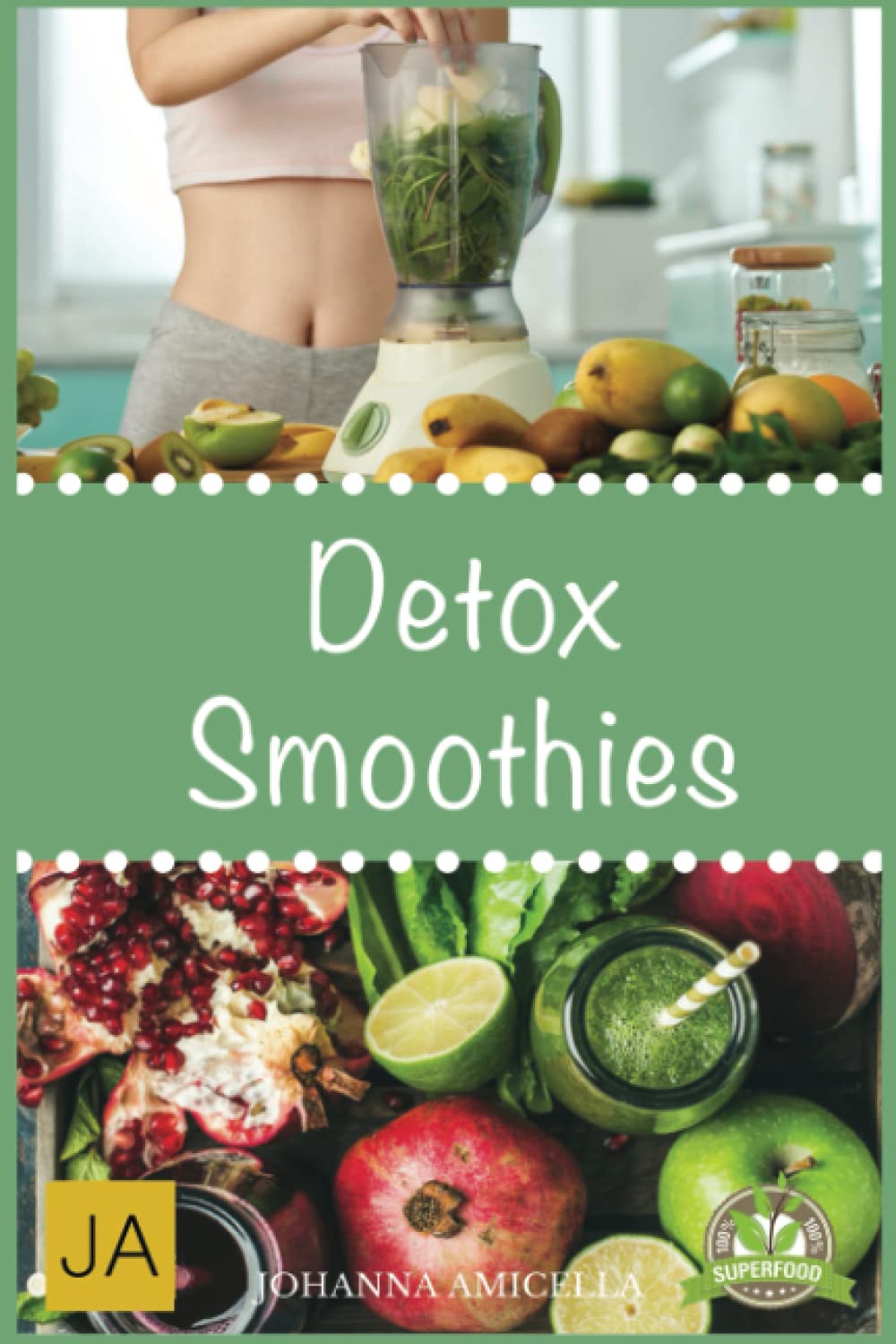 Detox Smoothies: Entgifte deinen Körper und fühle dich besser. 50 leckere Rezepte zum Abnehmen, Entgiften und Entschlacken Health, Nutrition & Fitness