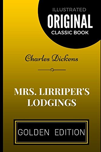 Mrs. Lirriper's Lodgings: By Charles Dickens - Illustrated Classics