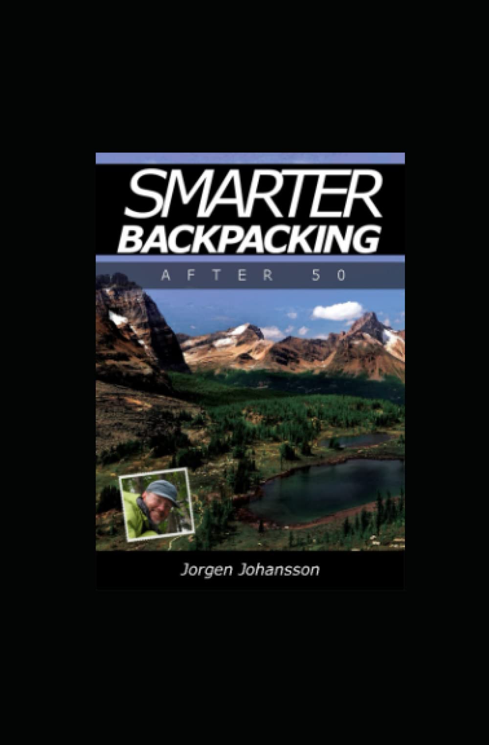 Smarter Backpacking after 50 or How any trekker can adapt any hike to any age or fitness Leisure & Fun