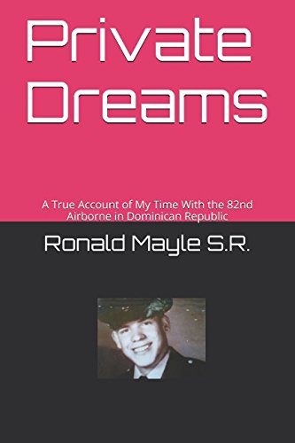 Private Dreams: A True Account of My Time With the 82nd Airborne in Dominican Republic Politics & Society